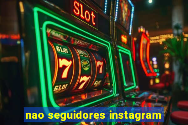 nao seguidores instagram